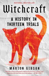 Icon image Witchcraft: A History in Thirteen Trials