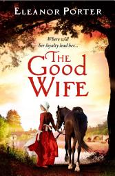 Icon image The Good Wife: A historical tale of love, alchemy, courage and change