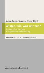 Icon image Wissen wir, was wir tun?: Beraterisches Handeln in Supervision und Coaching