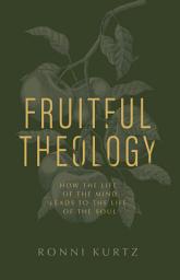 Icon image Fruitful Theology: How the Life of the Mind Leads to the Life of the Soul