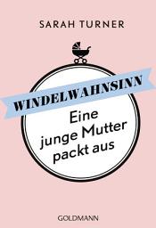 Icon image Windelwahnsinn: Eine junge Mutter packt aus