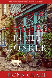 Icon image Misdaad in het Donker (Een Lacey Doyle Cozy Mystery – Boek 3)