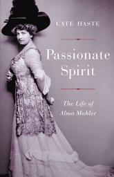 Icon image Passionate Spirit: The Life of Alma Mahler