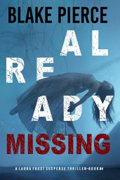 Icon image Already Missing (A Laura Frost FBI Suspense Thriller—Book 4)