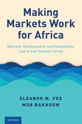 Icon image Making Markets Work for Africa: Markets, Development, and Competition Law in Sub-Saharan Africa