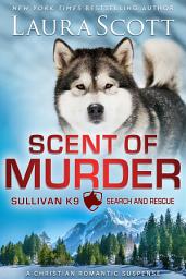 Icon image Scent of Murder: An Opposites Attract Christmas Christian Romantic Suspense