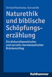 Icon image Naturethik und biblische Schöpfungserzählung: Ein diskurstheoretischer und narrativ-hermeneutischer Brückenschlag