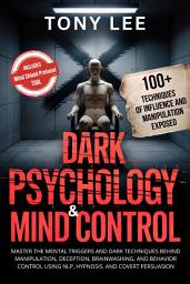 Icon image Dark Psychology & Mind Control: Master the Mental Triggers and Dark Techniques Behind Manipulation, Deception, Brainwashing, and Behavior Control Using NLP, Hypnosis, and Covert Persuasion