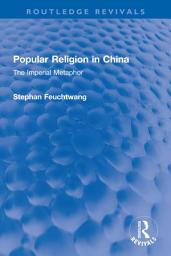 Icon image Popular Religion in China: The Imperial Metaphor