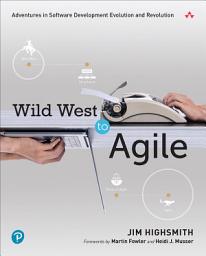 Icon image Wild West to Agile: Adventures in Software Development Evolution and Revolution