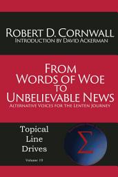 Icon image From Words of Woe to Unbelievable News:: Alternative Voices for the Lenten Journey