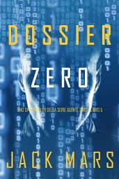 Icon image Dossier Zero (Uno spy thriller della serie Agente Zero—Libro #5)