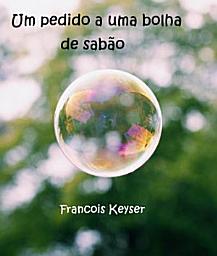 Icon image Um pedido a uma bolha de sabão: E se cada bolha contivesse um pedido?