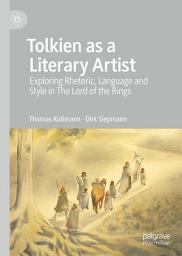 Icon image Tolkien as a Literary Artist: Exploring Rhetoric, Language and Style in The Lord of the Rings