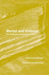 Icon image Market and Violence: The Functioning of Capitalism in History
