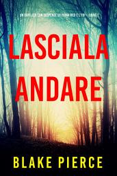 Icon image Lasciala andare (Un thriller con suspense su Fiona Red e l’FBI – Libro 1)