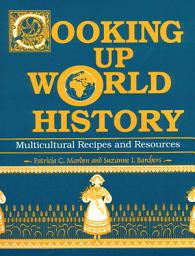 Icon image Cooking Up World History: Multicultural Recipes and Resources