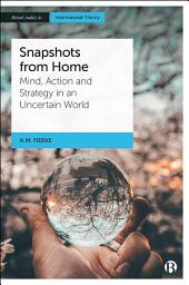 Icon image Snapshots from Home: Mind, Action and Strategy in an Uncertain World