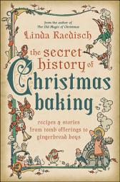 Icon image Secret History of Christmas Baking: Recipes & Stories from Tomb Offerings to Gingerbread Boys
