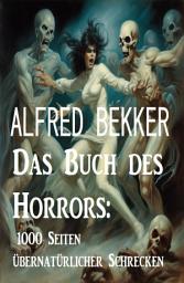Icon image Das Buch des Horrors: 1000 Seiten übernatürlicher Schrecken