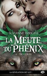 Icon image La Meute du Phénix, T6 : Tao Lukas
