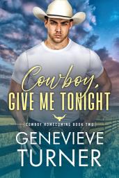 Icon image Cowboy, Give Me Tonight: A steamy friends to lovers cowboy romance