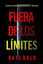 Icon image Fuera de los límites (Una novela de suspense del FBI de Dylan First - Libro cuatro)