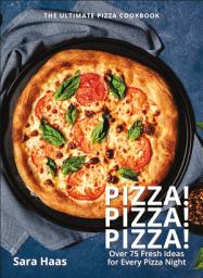 Icon image Pizza! Pizza! Pizza!: Over 75 Fresh Recipes for Every Pizza Night - The Ultimate Pizza Cookbook