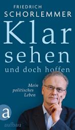 Icon image Klar sehen und doch hoffen: Mein politisches Leben