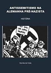 Icon image ANTISSEMITISMO NA ALEMANHA PRÉ-NAZISTA: HISTÓRIA