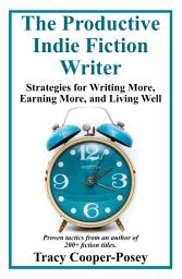 Icon image The Productive Indie Fiction Writer: Strategies for Writing More, Earning More, and Living Well