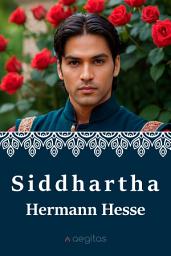 Icon image Siddhartha: An Indian Tale by Hermann Hesse: A Timeless Spiritual Journey of Enlightenment, Self-Discovery, and Inner Peace (Classic Philosophical Novel)