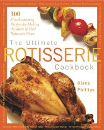 Icon image Ultimate Rotisserie Cookbook: 300 Mouthwatering Recipes for Making the Most of Your Rotisserie Oven