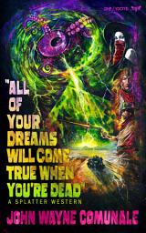 Icon image All of Your Dreams Will Come True When You're Dead