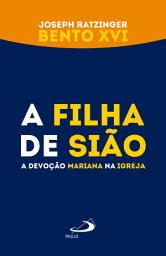 Icon image A filha de Sião: A devoção mariana na Igreja