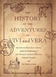Icon image The History of the Adventures of Vivi and Vera: Written by Dung Kai-cheung under the Inspiration of the Ancient Chinese Treatise Celestial Creations and the Works of Man