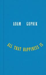 Icon image All That Happiness Is: Some Words on What Matters