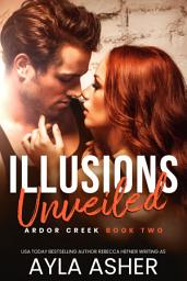 Icon image Illusions Unveiled: Steamy Second Chance Small Town Romance