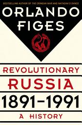 Icon image Revolutionary Russia, 1891-1991: A History