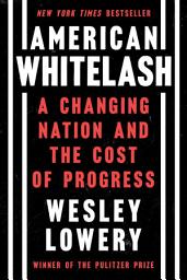 Icon image American Whitelash: A Changing Nation and the Cost of Progress