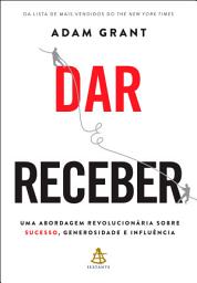Icon image Dar e receber: Uma abordagem revolucionária sobre sucesso, generosidade e influência