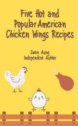 Icon image Five Hot and Popular American Chicken Wings Recipes: Independent Author