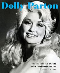Icon image Dolly Parton: 100 Remarkable Moments in an Extraordinary Life