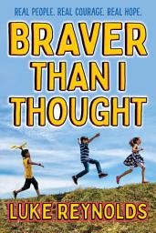 Icon image Braver than I Thought: Real People. Real Courage. Real Hope.