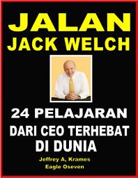 Icon image Jalan Jack Welch - 24 Pelajaran dari CEO Terhebat Dunia: JEFFREY A. KRAMES