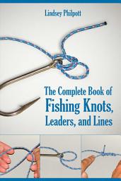 Icon image Complete Book of Fishing Knots, Leaders, and Lines: How to Tie The Perfect Knot for Every Fishing Situation