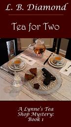 Icon image Tea for Two: A Lynne's Tea Shop Mystery, Book 1