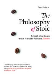 Icon image The Philosophy of Stoic: Sebuah Obat Galau untuk Manusia-manusia Modern