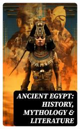 Icon image Ancient Egypt: History, Mythology & Literature: Illustrated Edition