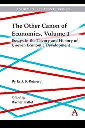 Icon image The Other Canon of Economics, Volume 1: Essays in the Theory and History of Uneven Economic Development